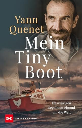 Mein Tiny Boot: Im winzigen Segelboot einmal um die Welt