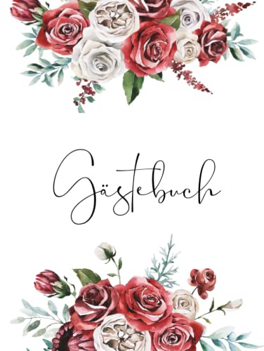 Gästebuch: Wunderschönes Buch für Hochzeit, Jubiläum und besondere Anlässe zum Ausfüllen mit Rosen-Design für das Brautpaar