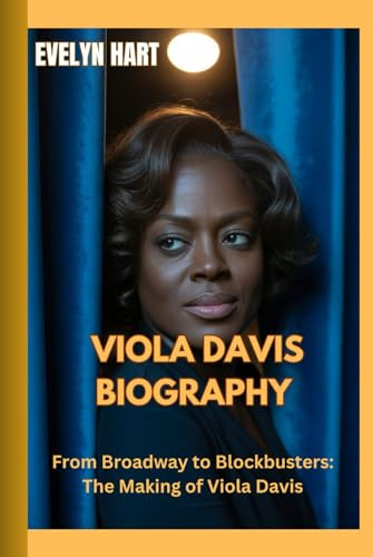 VIOLA DAVIS BIOGRAPHY: From Broadway to Blockbusters: The Making of Viola Davis