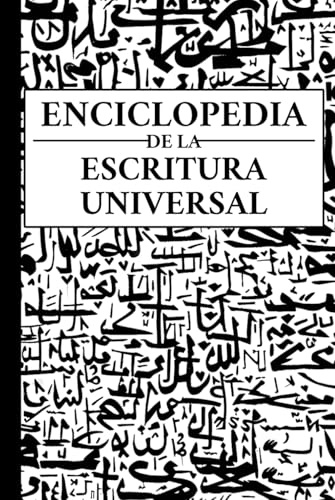 Enciclopedia de la escritura universal: Alfabetos, abyads, alfabetos silábicos y silabarios de todas las lenguas, vivas y extintas (Linguistics)