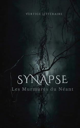 SYNAPSE Les Murmures du Néant: Roman Thriller-Horreur avec des éléments de Science-Fiction et de Dark Fantasy. Nouveauté