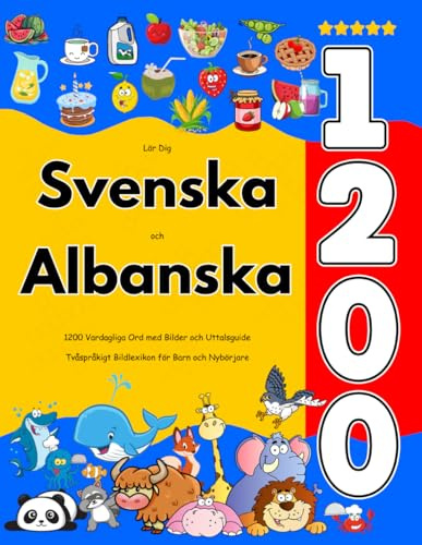 Lär Dig Svenska och Albanska : 1200 Vardagliga Ord med Bilder och Uttalsguide: Tvåspråkigt Bildlexikon för Barn och Nybörjare