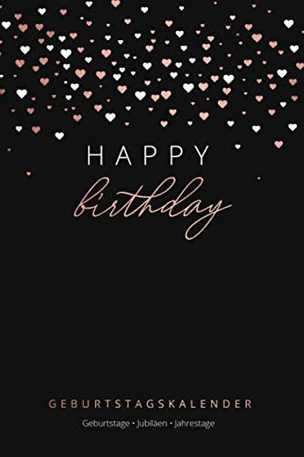 Happy Birthday: Geburtstagskalender - Geburtstage - Jubiläen - Jahrestage: Jahresunabhängiger und immerwährender Geburtstagsplaner inkl. Sternzeichen, ... cm (ca. DIN A5) • Rose Gold Herzen Design