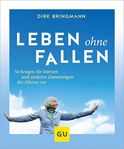 Leben ohne Fallen: So beugen Sie Stürzen und anderen Zumutungen des Alterns vor (Gesund im Alter)