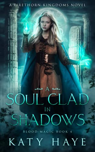 A Soul clad in Shadows: A Firethorn Kingdoms novel (Blood Magic)