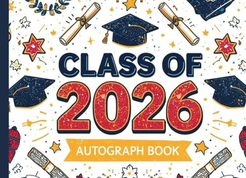 Class of 2026 Autograph Book: Graduation Keepsake and Memory Album for High School Seniors, College Grads, and Farewell Parties: Collect Signatures, Notes, and Best Wishes
