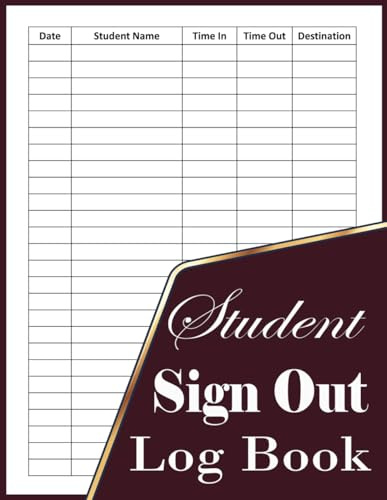 Student Sign Out Log Book: Class Sign Out Book To Log and Record Students Presence in Classroom, Log Student Presence in Classroom, Classroom Log Book to Keep Track of Students