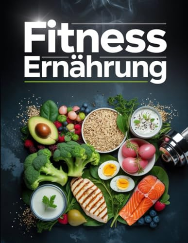 Fitness Ernährung: Der komplette Guide für Sport & Gesundheit – Rezepte, Pläne & Makros