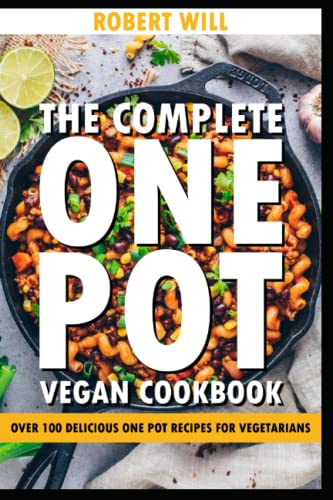 The Complete One Pot Vegan Cookbook: Over 100 delicious One Pot recipes for vegetarians