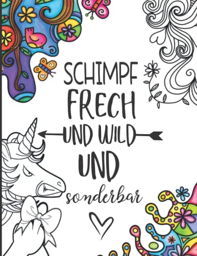 Schimpf frech, wild und sonderbar - Das Schimpfwörter und Fluch-Malbuch für Erwachsene: Anti-Stress Schimpf-Ausmalbuch zum Entspannen & Abreagieren mit fiesen Motiven gegen Frust und Langeweile
