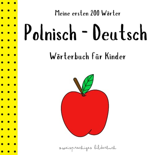 Meine ersten 200 Wörter Polnisch Deutsch Wörterbuch für Kinder Zweisprachiges Bilderbuch: Polsko Niemiecki Słownik Obrazkowy dla dzieci | Polnisch ... und für Kinder Ksiazki w jezyku polskim