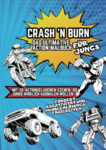 CRASH 'N BURN - Das ultimative Action-Malbuch für Jungs: mit 50 actiongeladenen Szenen, die Jungs wirklich ausmalen wollen
