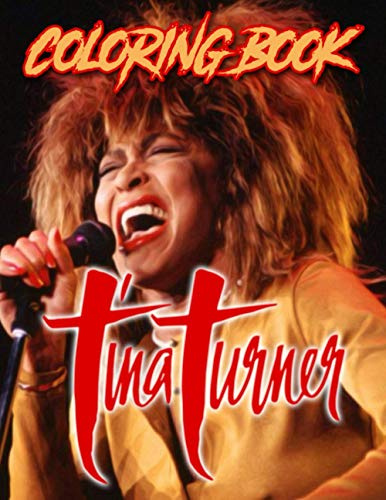 Tina Turner Coloring Book: Special Tina Turner Coloring Books For Kid And Adult. (Exclusive Illustrations)