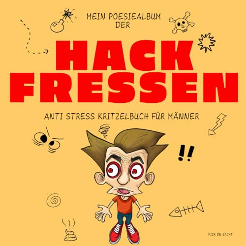 Mein Poesiealbum der Hackfressen: Anti Stress Kritzelbuch für Männer