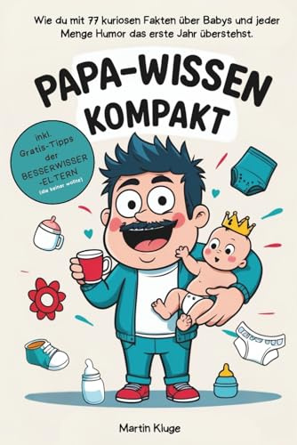 Papa Wissen kompakt - Wie du mit 77 kuriosen Fakten über Babys und jeder Menge Humor das erste Jahr überstehst. Das perfekte Geschenk für werdende Väter.