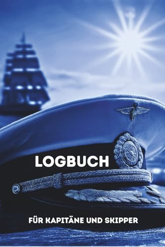 Logbuch Für Kapitäne und Skipper: Segelboot, Motorboot, Yacht, Schiff, Katamaran, halte deine schönsten Erinnerungen fest
