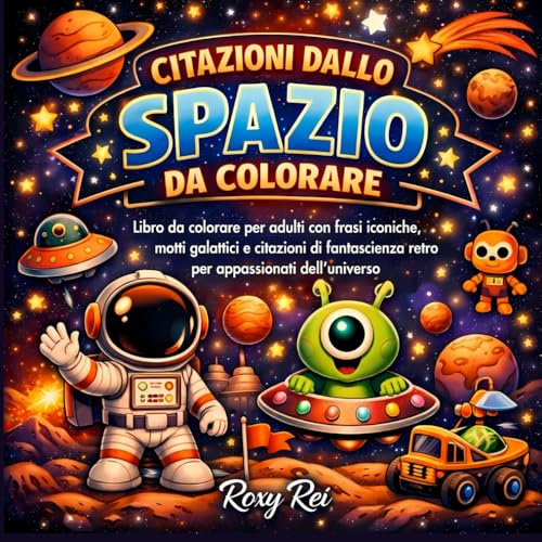 Citazioni dallo spazio da colorare: Libro da colorare per adulti con frasi iconiche, motti galattici e citazioni di fantascienza retro per appassionati dell'universo