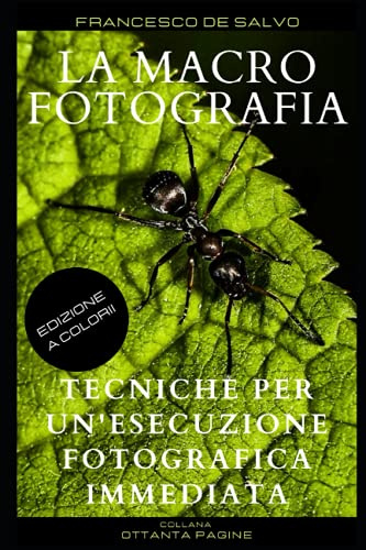 LA MACROFOTOGRAFIA: Tecniche per un'esecuzione fotografica immediata