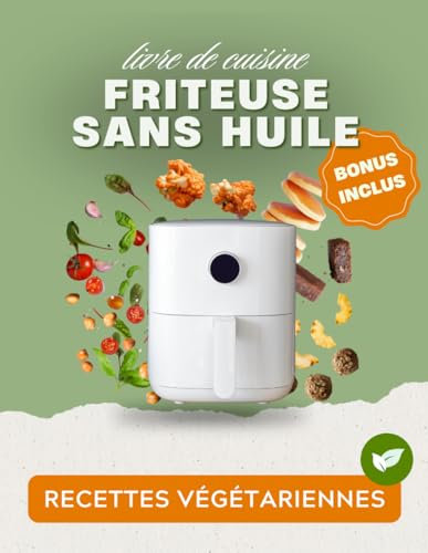 Friteuse sans huile : livre de cuisine végétarienne: Recettes à la friteuse à air faciles, rapides et équilibrées