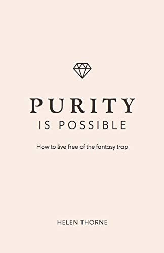 Purity is Possible: How to live free of the fantasy trap (Live Different)