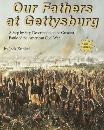 Our Fathers at Gettysburg: A Step by Step Description of the Greatest Battle of the American Civil War