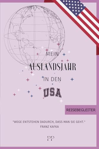 Mein Auslandsjahr in den USA: Abschiedsbuch, Reiseplaner, Tagebuch, Fotobuch & Adressbuch in einem – das perfekte A5-Begleitbuch für Austauschschülerinnen, Au Pairs & Weltenbummlerinnen!