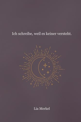 Ich schreibe, weil es keiner versteht.: Gefühls-Tagebuch für Menschen, die alles spüren, aber nichts sagen – mit Schreibimpulsen & Poesie