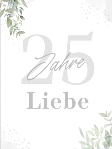 25 Jahre Liebe – Gästebuch zur Silberhochzeit: Eine bleibende Erinnerung an Wünsche und besondere Momente – mit Blankoseiten für persönliche Worte, Zeichnungen und Fotos