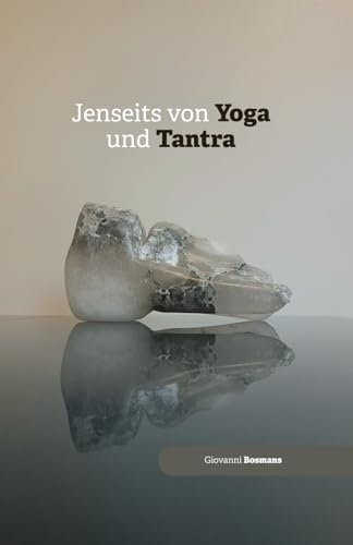 Jenseits von Yoga und Tantra