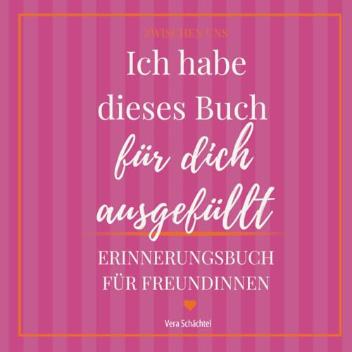 Ich habe dieses Buch für dich ausgefüllt: Erinnerungsbuch für Freundinnen (Zwischen uns)