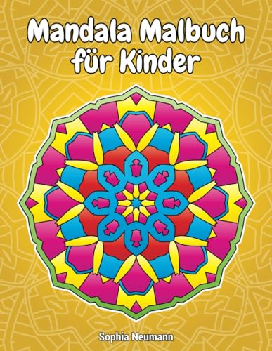 Mandala Malbuch für Kinder: Einfache und einzigartige Mandalas zum Ausmalen, Lernen und Entspannen – perfekt für Kinder ab 6 Jahren. Ein tolles Geschenk, das die Kreativität und Konzentration fördert
