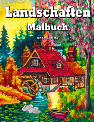 Malbuch für Erwachsene Landschaften: Entspannung und Stressabbau Mit Landschaften Häusern Natur Strand Tieren Blumen Und Mmehr