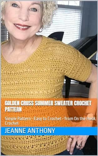 Golden Cross Summer Sweater Crochet Pattern: Simple Pattern - Easy to Crochet - from On the Hook Crochet