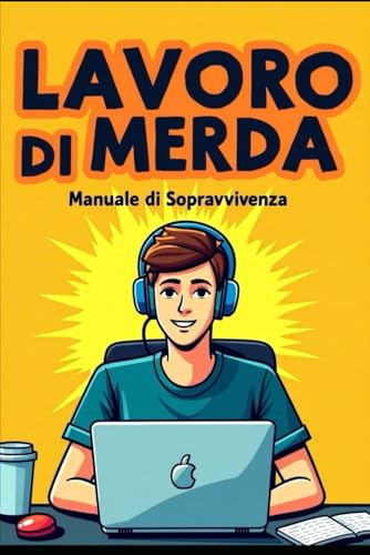 LAVORO DI MERDA: Manuale di Sopravvivenza
