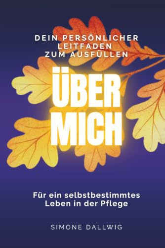 – Über mich - Für ein selbstbestimmtes Leben in der Pflege: Dein persönlicher Leitfaden zum Ausfüllen