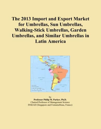 The 2013 Import and Export Market for Umbrellas, Sun Umbrellas, Walking-Stick Umbrellas, Garden Umbrellas, and Similar Umbrellas in Latin America