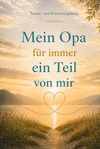 Mein Opa, für immer ein Teil von mir: Trauer- und Erinnerungsbuch. Eine Biographie mit Herzensfragen zum ausfüllen, bewahren und erinnern