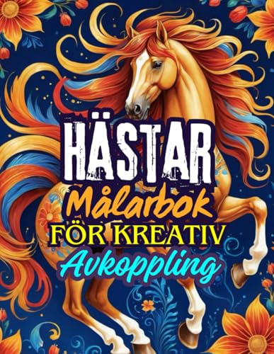 Hästar Målarbok för Kreativ Avkoppling: Avkopplande Hästmotiv för Stresslindring, Kreativitet, Barn, Vuxna och Naturpresenter