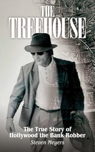 The Treehouse: The True Story of Hollywood the Bank Robber