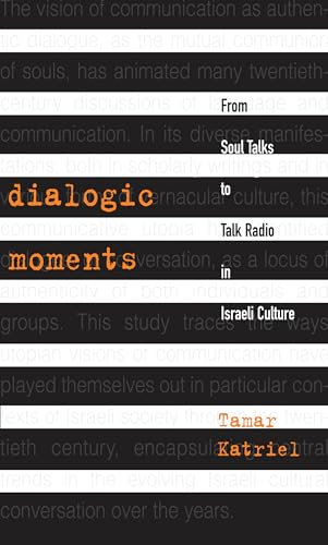 Dialogic Moments: From Soul Talks to Talk Radio in Israeli Culture (Raphael Patai Series in Jewish Folklore and Anthropology)