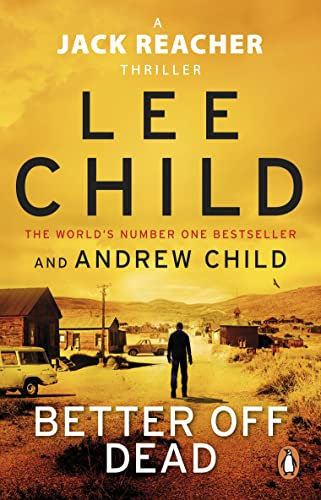 Better Off Dead: The unputdownable Jack Reacher thriller from the No.1 Sunday Times bestselling authors
