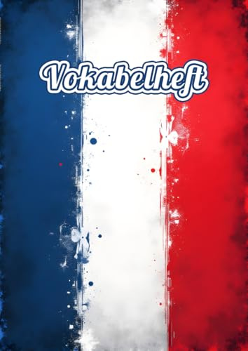 Vokabelheft Französisch A4 2 Spalten liniert mit Mittellinie: Das perfekte Schulheft mit Lineatur 53 und 111 Seiten zum Vokabeln lernen in der Schule | Mit Frankreich Flagge Motiv