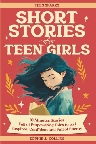 Short Stories for Teen Girls: 10-Minute Reads Full of Empowering Tales to Feel Inspired, Confident, and Energized - A Pocket-Sized Spark to See Everyday Moments in a New Light