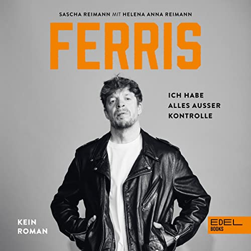 Ferris - Ich habe alles außer Kontrolle: Kein Roman