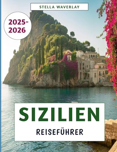 Sizilien Reiseführer 2025–2026: Eine Reise durch Geschichte, Kultur, Essen und verborgene Schätze