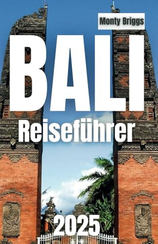 BALI Reiseführer 2025: Enträtseln Sie die Geheimnisse, den Charme und das Abenteuer der Insel (German Edition)