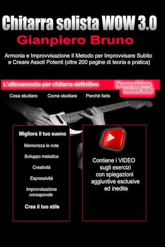 Chitarra Solista WOW 3.0 Armonia e Improvvisazione: Il Metodo per Improvvisare Subito e Creare Assoli Potenti (oltre 200 pagine di teoria e pratica)