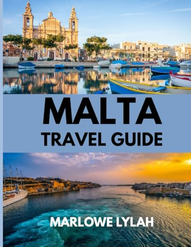 MALTA TRAVEL GUIDE 2025: The Best Time to Visit, Top Places to Explore, and Everything You Need to Know Before You Go