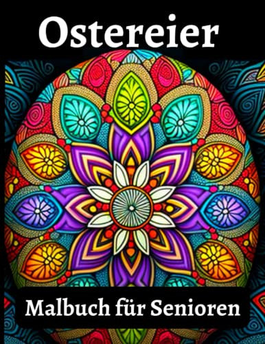 Ostereier malbuch für senioren: Mandala Ostern. 50 verschiedene Ostereier warten darauf mit Farbe versehen zu werden | Ausmalspaß für Erwachsene | Mit Mandalas Mustern