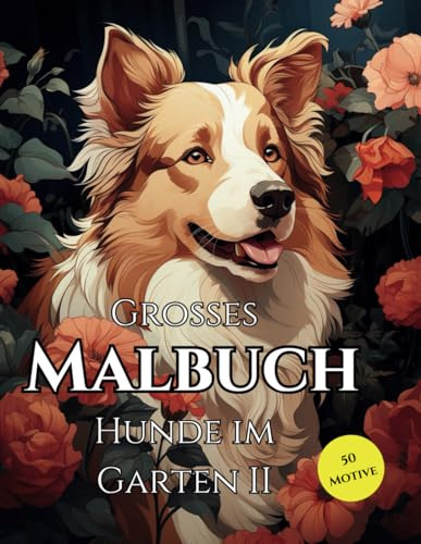 Großes Malbuch Hunde im Garten 2 für Kinder, Jugendliche und Erwachsene